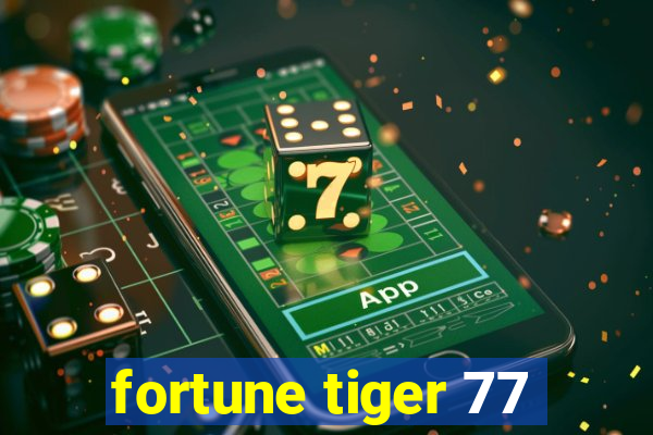 fortune tiger 77